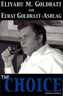 The choice / Eliyahu M. Goldratt, Efrat Goldratt-Ashlag / The North River Press