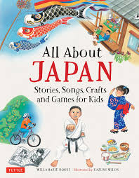 All About JAPAN : Stories, Songs, Crafts and Games for Kids / Willamarie Moore / Tuttle Publishing